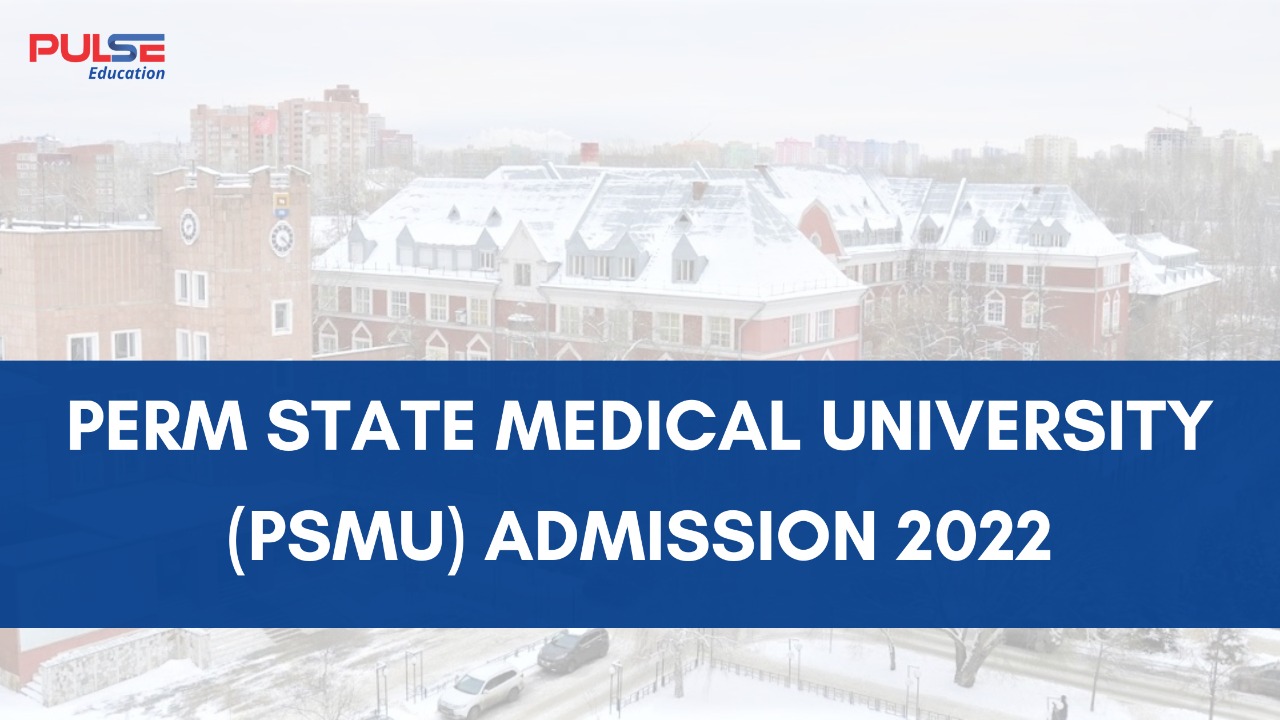 Perm State Medical University (PSMU) Admission 2022